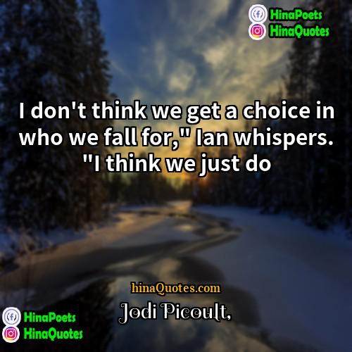 Jodi Picoult Quotes | I don't think we get a choice